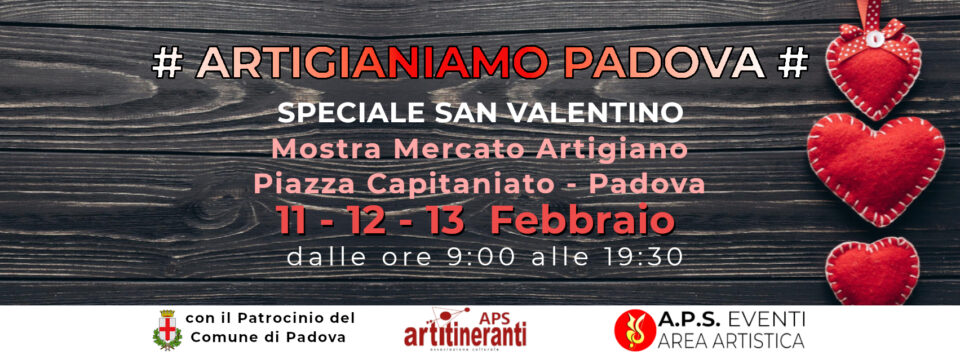 Artigianiamo Padova - Speciale San Valentino - Piazza Capitaniato - 11.12.13 Febbraio 2022
