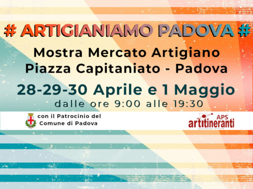 Artigianiamo Padova – Piazza Capitaniato – dal 28/4 al 01/05